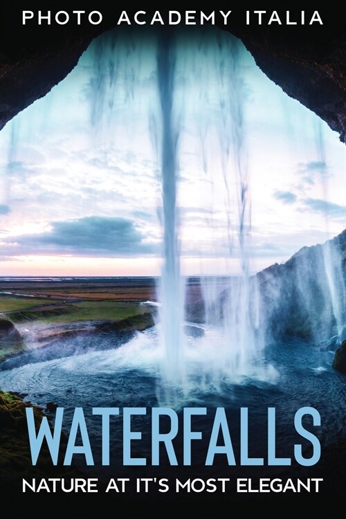 Waterfalls: Nature at its Most Elegant (Paperback)