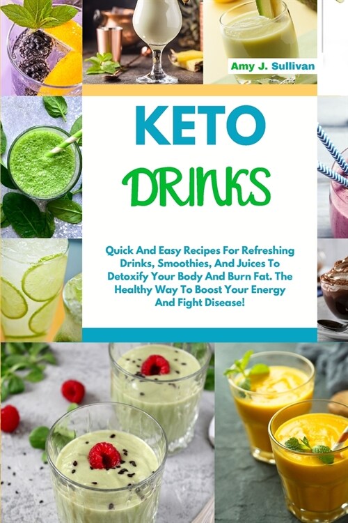 Keto Drinks: Quick And Easy Recipes For Refreshing Drinks, Smoothies And Juices To Detoxify Your Body And Burn Fat. The Healthy Way (Paperback)