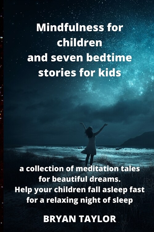 Mindfulness for children and seven bedtime stories for kids: a collection of meditation tales for beautiful dreams. Help your children fall asleep fas (Paperback)