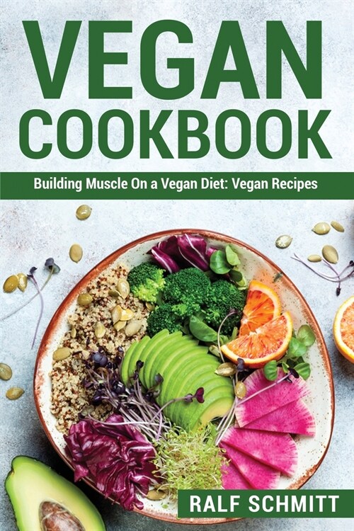 Vegan Cookbook: Building Muscle On a Vegan Diet: Vegan Recipes (Paperback)