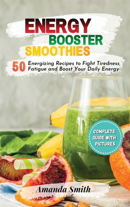 Energy Booster Smoothies: 50 Energizing Recipes to Fight Tiredness, Fatigue and Boost Your Daily Energy (2nd edition) (Hardcover, 2)