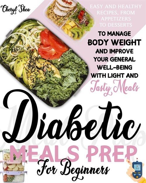 Easy and Healthy Diabetic Meals Prep: Recipes from Beginners, from Appetizers to Desserts, to Manage Body Weight and Improve Your General Well-Being w (Paperback)