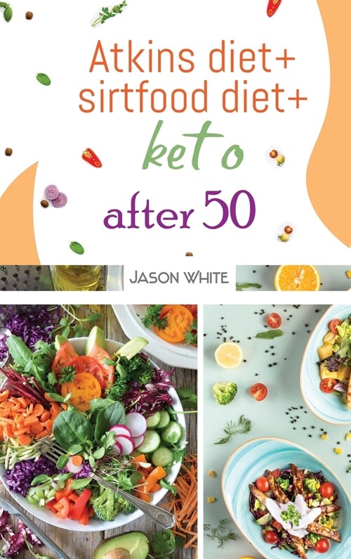 Atkins diet + sirtfood diet + keto after 50 (Hardcover)