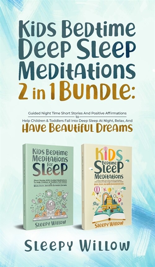 Kids Bedtime Deep Sleep Meditations 2 In 1 Bundle: Guided Night Time Short Stories And Positive Affirmations To Help Children & Toddlers Fall Into Dee (Hardcover)