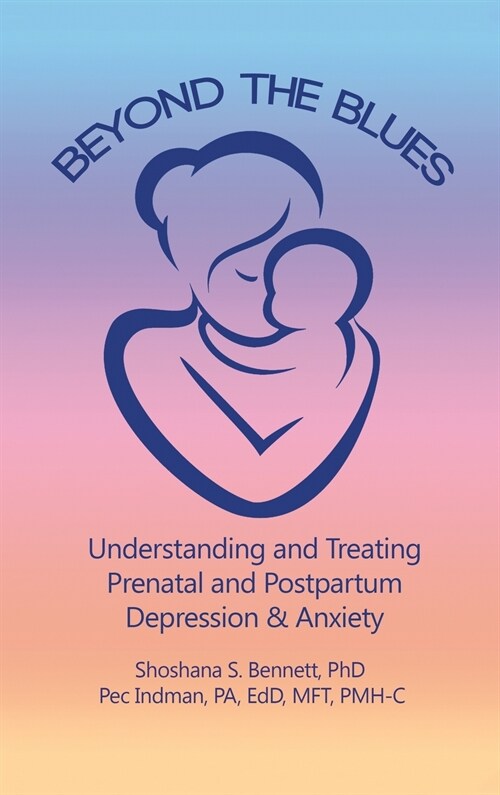 Beyond the Blues: Understanding and Treating Prenatal and Postpartum Depression & Anxiety (2019) (Hardcover)