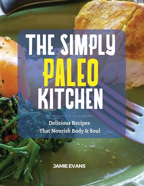 The Simple Paleo Kitchen: Delicious Recipes That Nourish Body & Soul (Paperback)