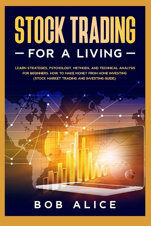 Stock Trading for a Living: Learn Strategies, Psychology, Methods, and Technical Analysis for Beginners. How to Make Money From Home Investing (St (Paperback)