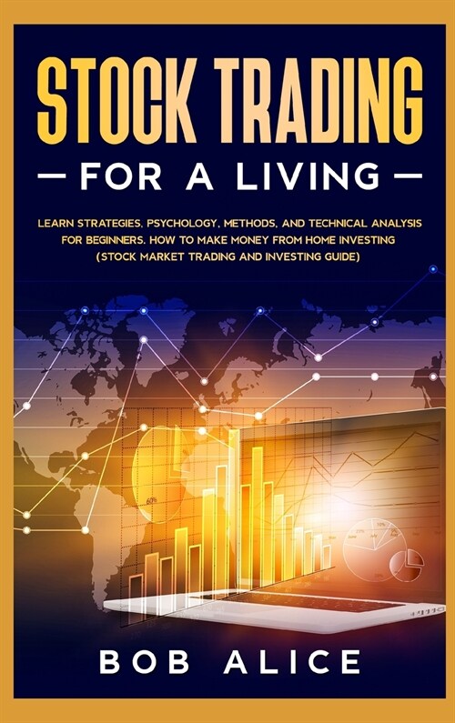 Stock Trading for a Living: Learn Strategies, Psychology, Methods, and Technical Analysis for Beginners. How to Make Money From Home Investing (St (Hardcover)