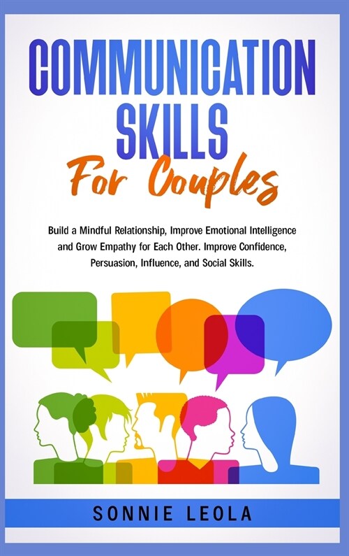 Communication Skills for Couples: Build a Mindful Relationship, Improve Emotional Intelligence and Grow Empathy for Each Other. Improve Confidence, Pe (Hardcover)