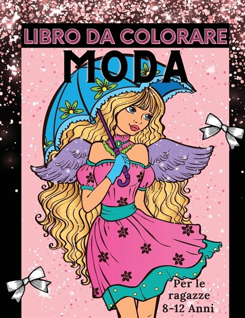 Moda Libro da colorare: Pagine da colorare divertenti per ragazze dagli 8 ai 12 anni, bambini e adolescenti con splendidi disegni di bellezza, (Paperback)
