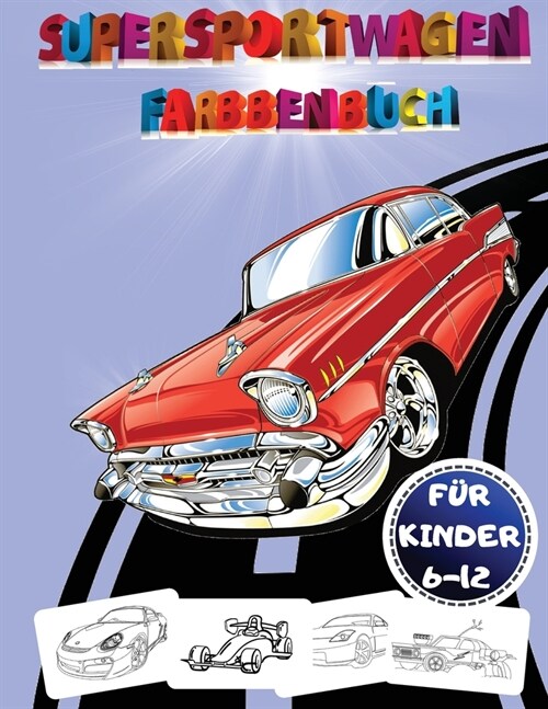 Supersportwagen: Ausmalbuch: Supersportwagen Malbuch f? Kinder von 8-12 Jahren: Supersportwagen Malbuch, Illustrationen von Supersport (Paperback)