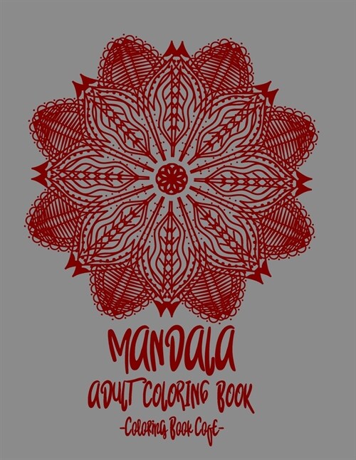 Mandala Coloring Book for Adults: Discover the Ultimate Collection of the Worlds Greatest Mandalas in this Amazing Coloring BookAn Adult Coloring Boo (Paperback)