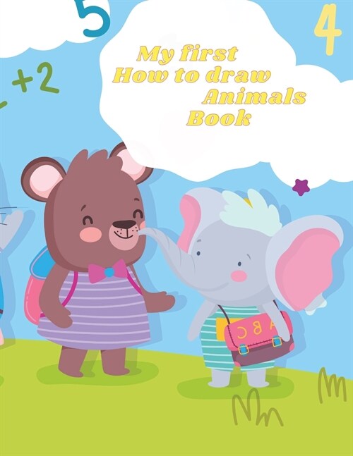 My first How to draw Animals Book: Amazing Step By Step Guide To 20+ Animals Drawing For Toddlers & Beginners Kids To Improve Their Creativity And Art (Paperback)
