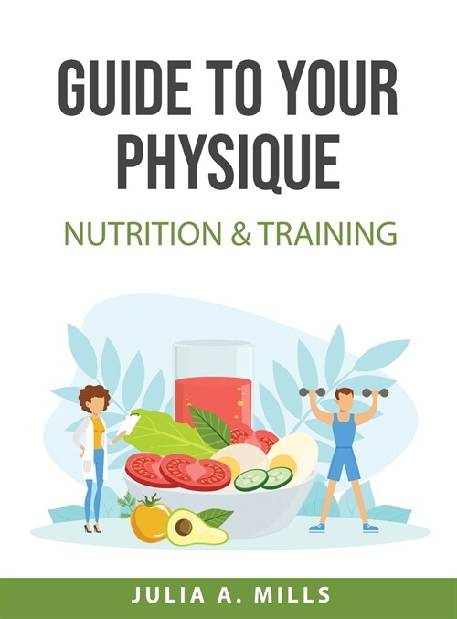 Guide to your physique: Nutrition & Training (Hardcover)