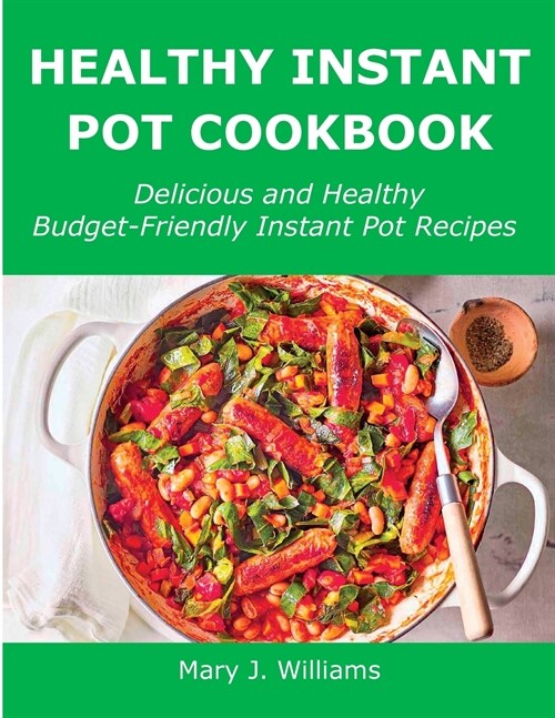 Healthy Instant Pot Cookbook: Delicious and Healthy Budget-Friendly Instant Pot Recipes (Paperback)