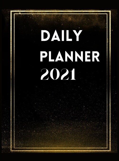 Daily Planner 2021: Large Daily Planner 2021 / Elegant Black Edition: 12 Month Organiser, Agenda for 365 Days (Hardcover)