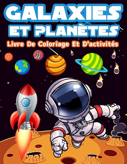 Galaxies Et Plan?es: Livre Dactivit? Et De Coloriage Pour Les Enfants: Activit? Amusantes Et Pages ?Colorier Pour Les Gar?ns Et Les Fi (Paperback)