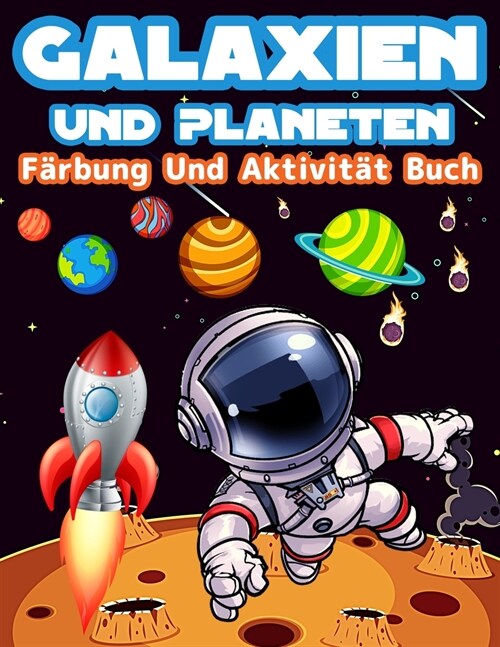 Galaxien Und Planeten F?bung Und Aktivit? Buch F? Kinder: Spa?Galaxien Und Planeten Aktivit?en Und F?bung Seiten F? Jungen Und M?chen. Gro? F (Paperback)