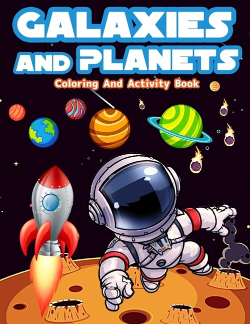 Galaxies And Planets Coloring and Activity Book For Kids: Fun Galaxies And Planets Activities And Coloring Pages For Boys And Girls. Great Coloring An (Paperback)