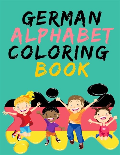 German Alphabet Coloring Book.- Stunning Educational Book.Contains coloring pages with letters, objects and words starting with each letters of the al (Paperback)