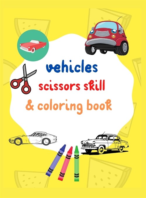 Vehicles scissors skill & coloring book: Amazing vehicles cut & paste and coloring pages for creative learning Fun & easy activity book for toddlers & (Hardcover)