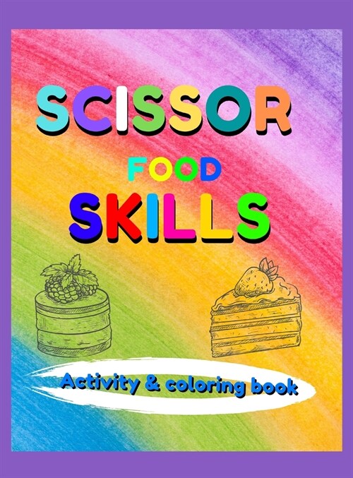 Scissor Skills Food Activity & Coloring Book: Activity Book For Kids: Coloring and Cutting Practice for toddlers and kids 4-8 years, Amazing Activity (Hardcover)