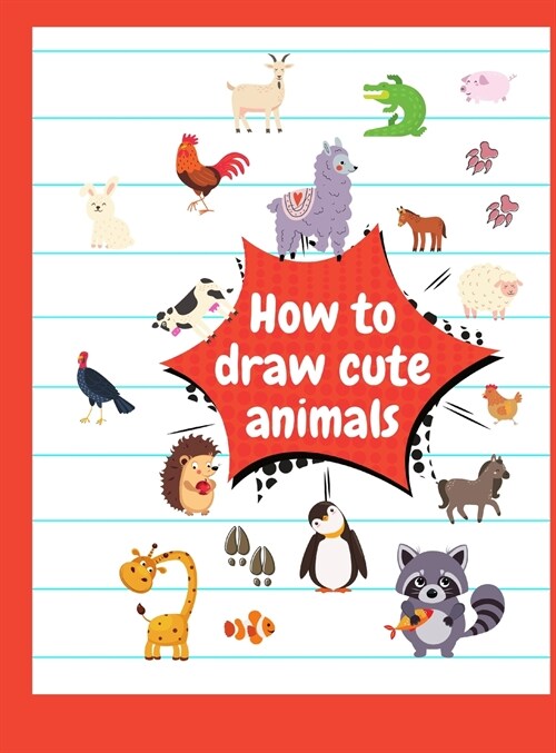How to draw cute animals: Animal coloring book for kids, Simple Step-by-Step Drawing and Activity Book for Kids to Learn to Draw, Unique colorin (Hardcover)