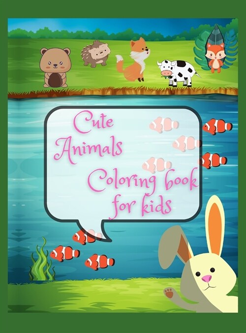 Cute animals coloring book for kids: An Kids Coloring Book with Fun, Easy, and Relaxing Coloring Pages for Animal Lovers (Cute Animal Coloring Books), (Hardcover)