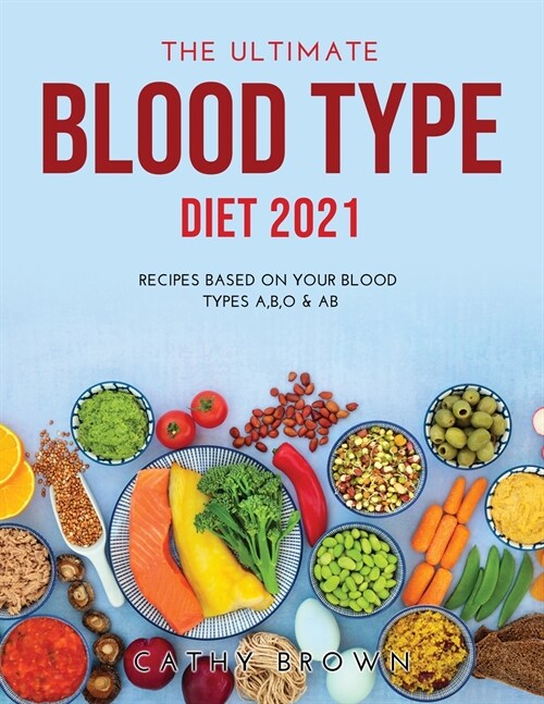 The Ultimate Blood Type Diet 2021: Recipes Based on Your Blood Types A, B, O & AB (Paperback)