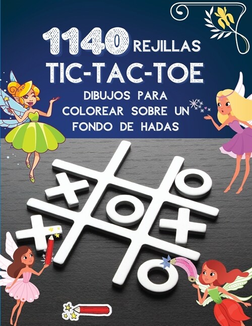 1140 rejillas TIC-TAC-TOE Dibujos para colorear sobre un fondo de hadas: Libro del juego Tic Tac Toe 1140 rompecabezas Lindo colorido de hadas con ins (Paperback)