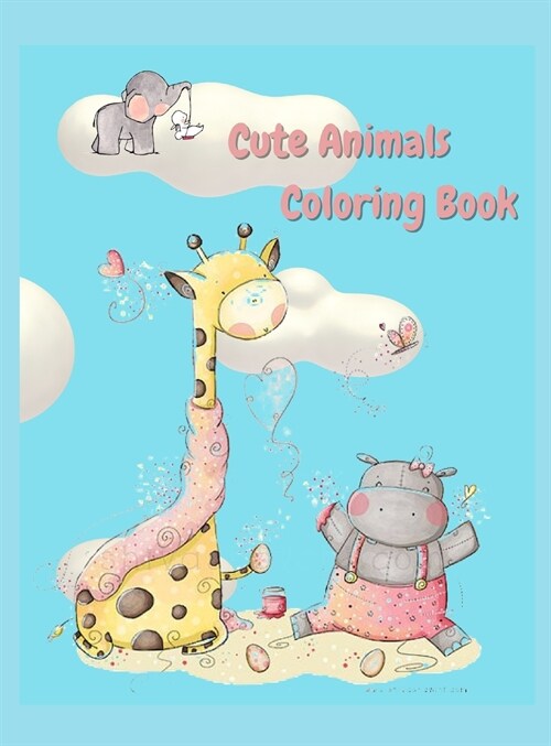 Cute animals coloring book: An Kids Coloring Book with Fun, Easy, and Relaxing Coloring Pages for Animal Lovers (Cute Animal Coloring Books), Perf (Hardcover)