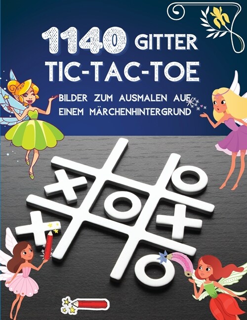 1140 Gitter TIC-TAC-TOE Bilder zum Ausmalen auf einem M?chenhintergrund: Tic Tac Toe Spielbuch 1140 Puzzles - Cute Fairy F?bung mit Anweisungen und (Paperback)