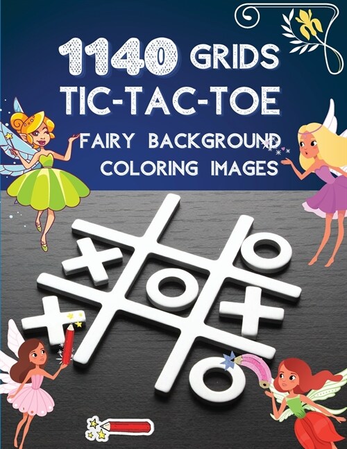 1140 grids TIC-TAC-TOE Fairy background: Tic Tac Toe Game Book 1140 Puzzles Cute Fairy coloring With Instructions and Scorecard Travel (Paperback)