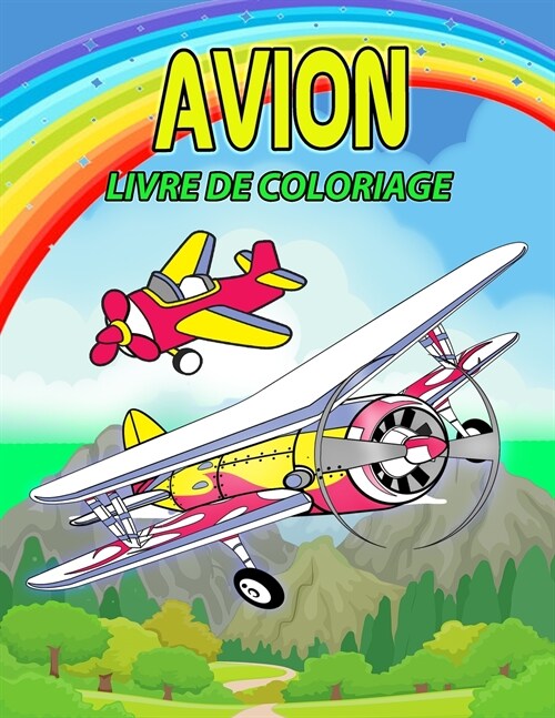 Avion Livre de Coloriage: Livre de coloriage sur les avions pour les enfants, gar?ns et filles, Un cadeau id?l pour les enfants et les jeunes (Paperback)