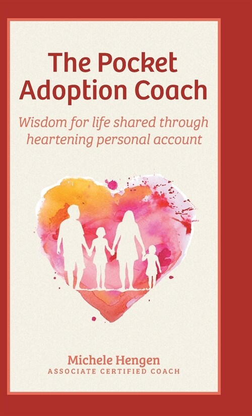 The Pocket Adoption Coach: Wisdom for life shared through heartening personal account (Hardcover)