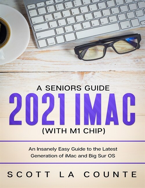 A Seniors Guide to the 2021 iMac (with M1 Chip): An Insanely Easy Guide to the Latest Generation of iMac and Big Sur OS (Paperback)