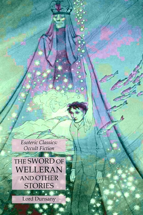 The Sword of Welleran and Other Stories: Esoteric Classics: Occult Fiction (Paperback)