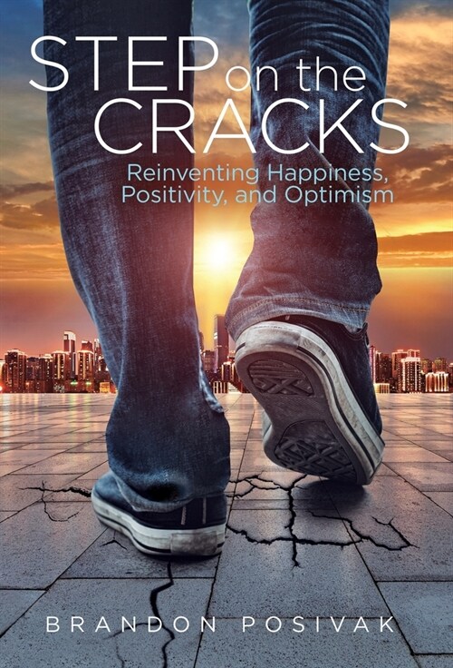 Step on the Cracks: Reinventing Happiness, Positivity, and Optimism (Hardcover)