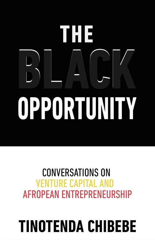 The Black Opportunity: Conversations on Venture Capital and Afropean Entrepreneurship (Paperback)
