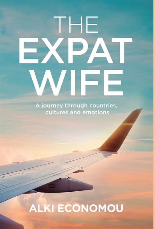 The Expat Wife: A Journey through Countries, Cultures, and Emotions (Hardcover)