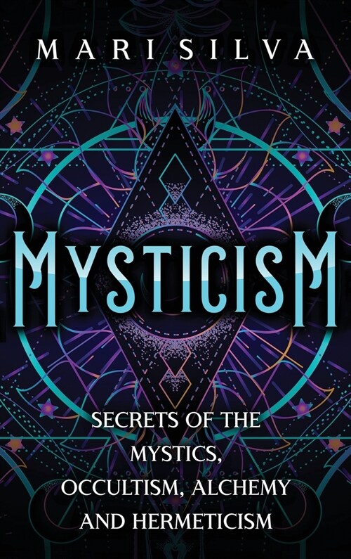 Mysticism: Secrets of the Mystics, Occultism, Alchemy and Hermeticism (Hardcover)