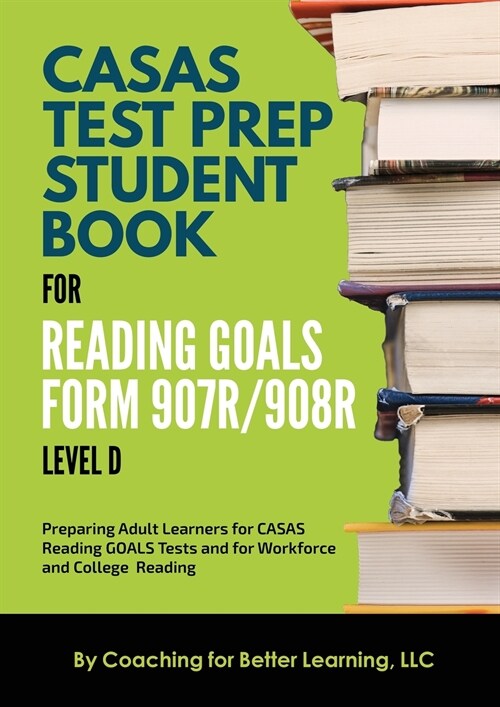 CASAS Test Prep Student Book for Reading Goals Forms 907R/908 Level D (Paperback)