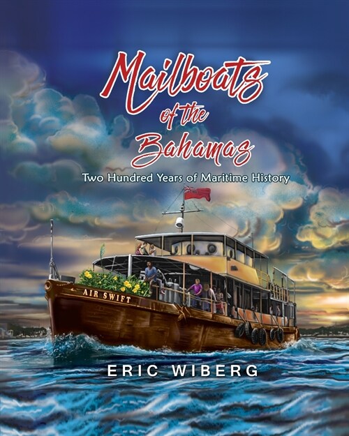 Mailboats of the Bahamas: 200 Years of Maritime History (Paperback)