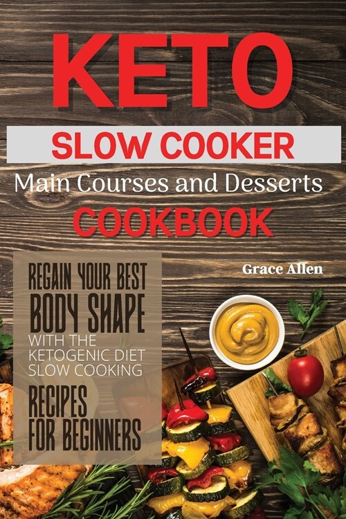 Keto Slow Cooker Main Courses and Desserts Cookbook: Regain your best body shape with the ketogenic diet. Slow cooking recipes for beginners (Paperback)