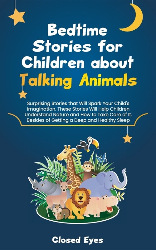Bedtime Stories for Children about Talking Animals: Surprising Stories that Will Spark Your Childs Imagination. These Stories Will Help Children Unde (Paperback)