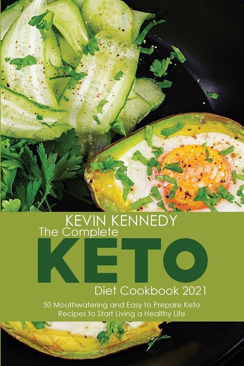 The Complete Keto Diet Cookbook 2021: 50 Mouthwatering and Easy to Prepare Keto Recipes to Start Living a Healthy Life (Paperback)