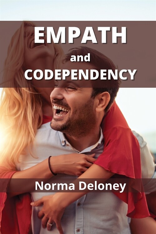 Empath and Codependency: Master Your Emotions to Stop Being Manipulated (Paperback)