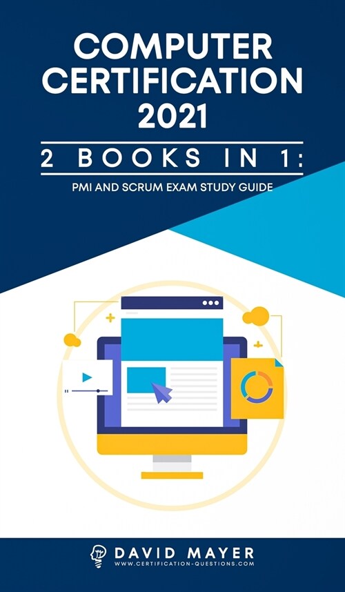 Computer Certification 2021: PMI Exams Study Guide And SCRUM Exams Study Guide (Hardcover)