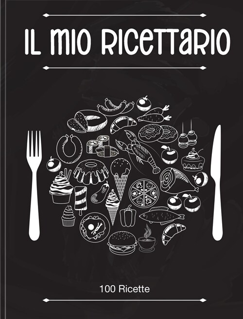 Il Mio Ricettario: Quaderno Personalizzato su cui Scrivere Tutte le Tue Ricette Preferite Create da Te! (Italian Version) (Hardcover)