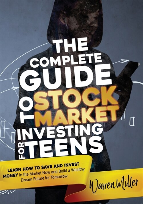 The Complete Guide to Stock Market Investing for Teens: Learn How to Save and Invest Money in the Market now and Build a Wealthy Dream Future for Tomo (Hardcover)